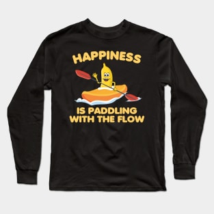 Happines is paddling with the flow, Kayaking, outdoor Long Sleeve T-Shirt